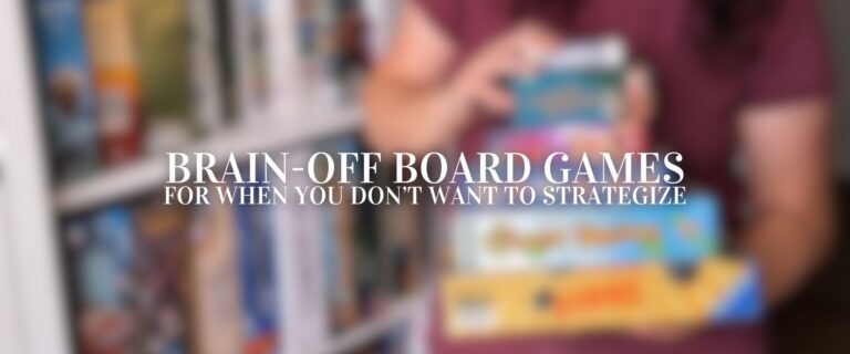 The Best Brain-Off Board Games