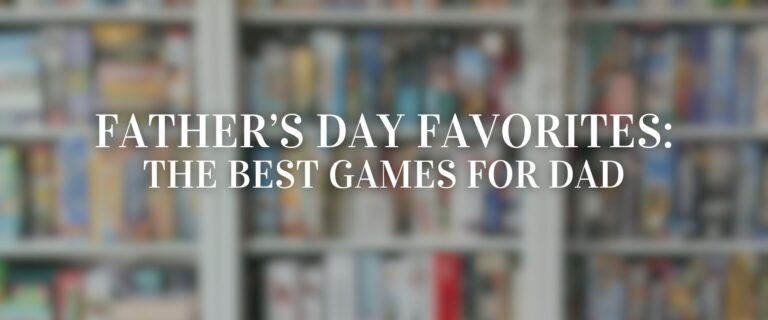 Best Board Games and Gifts for Dad this Father’s Day