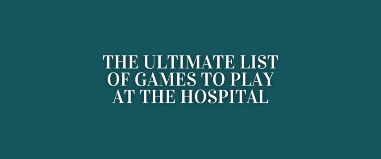 The Ultimate List of Games to Play at the Hospital